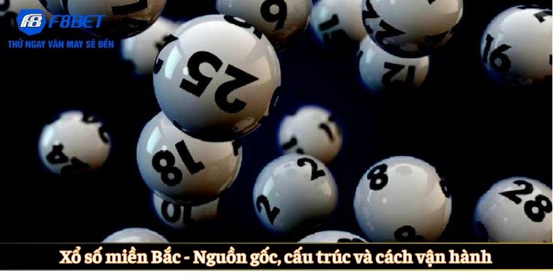 Xổ số miền Bắc - Nguồn gốc, cấu trúc và cách vận hành